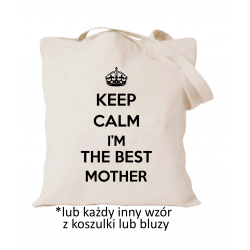 Keep calm I'm the best mother