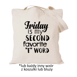 Friday is my second favorite "F" word