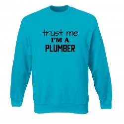 Trust me i'm a plumber