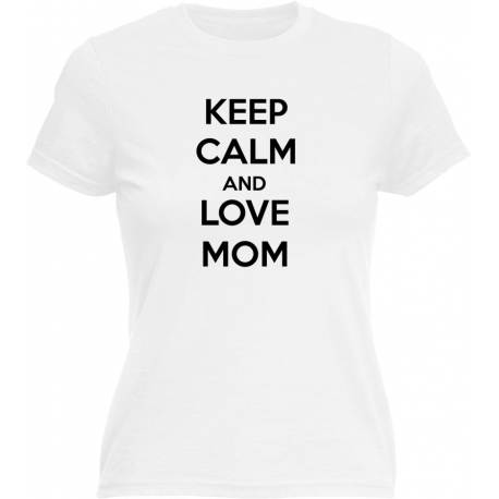 Keep calm and love mom