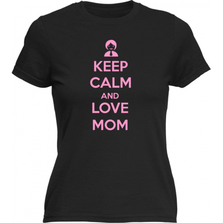 Keep calm and love mom