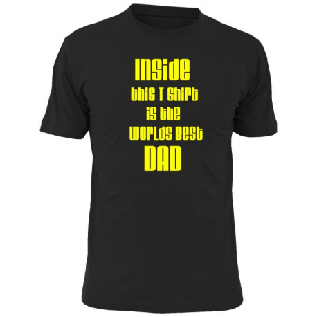 Inside this t shirt is the worlds best dad