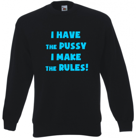 I have the pussy i make the rules
