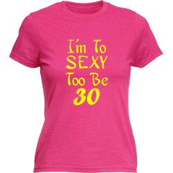 I'm to sexy too be 30