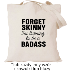 Forget skinny im training ta be a badass