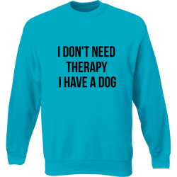 I don't need therapy i have a dog