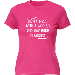 Don't mess with a woman who was born in august