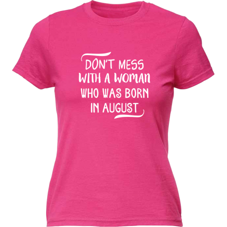 Don't mess with a woman who was born in august